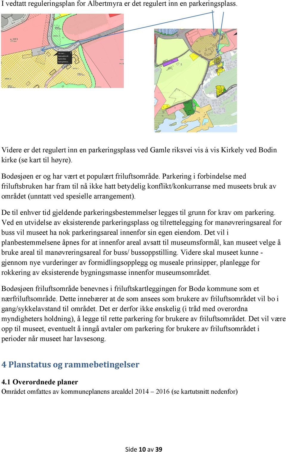 Parkering i forbindelse med friluftsbruken har fram til nå ikke hatt betydelig konflikt/konkurranse med museets bruk av området (unntatt ved spesielle arrangement).