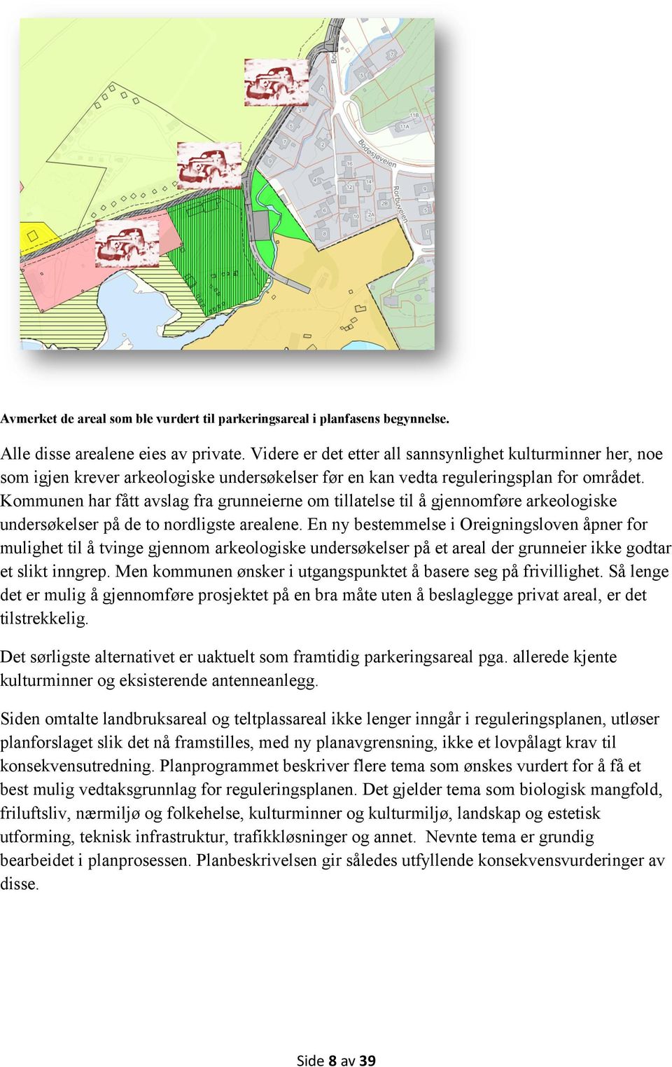 Kommunen har fått avslag fra grunneierne om tillatelse til å gjennomføre arkeologiske undersøkelser på de to nordligste arealene.