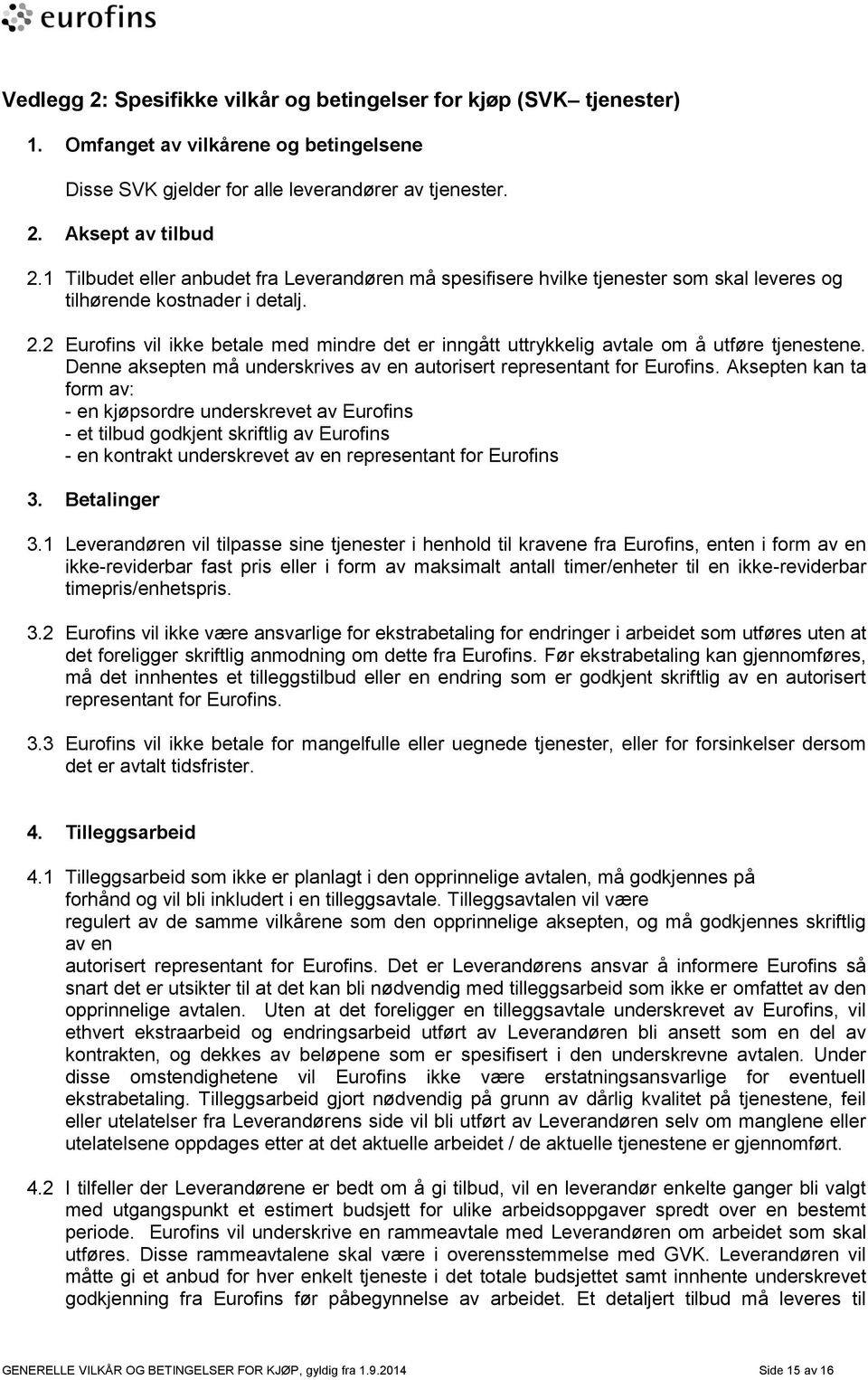 2 Eurofins vil ikke betale med mindre det er inngått uttrykkelig avtale om å utføre tjenestene. Denne aksepten må underskrives av en autorisert representant for Eurofins.