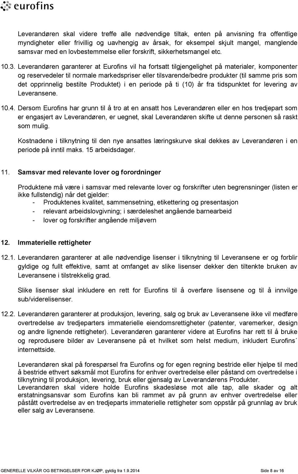 Leverandøren garanterer at Eurofins vil ha fortsatt tilgjengelighet på materialer, komponenter og reservedeler til normale markedspriser eller tilsvarende/bedre produkter (til samme pris som det