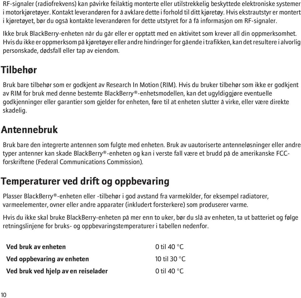 Hvis ekstrautstyr er montert i kjøretøyet, bør du også kontakte leverandøren for dette utstyret for å få informasjon om RF-signaler.