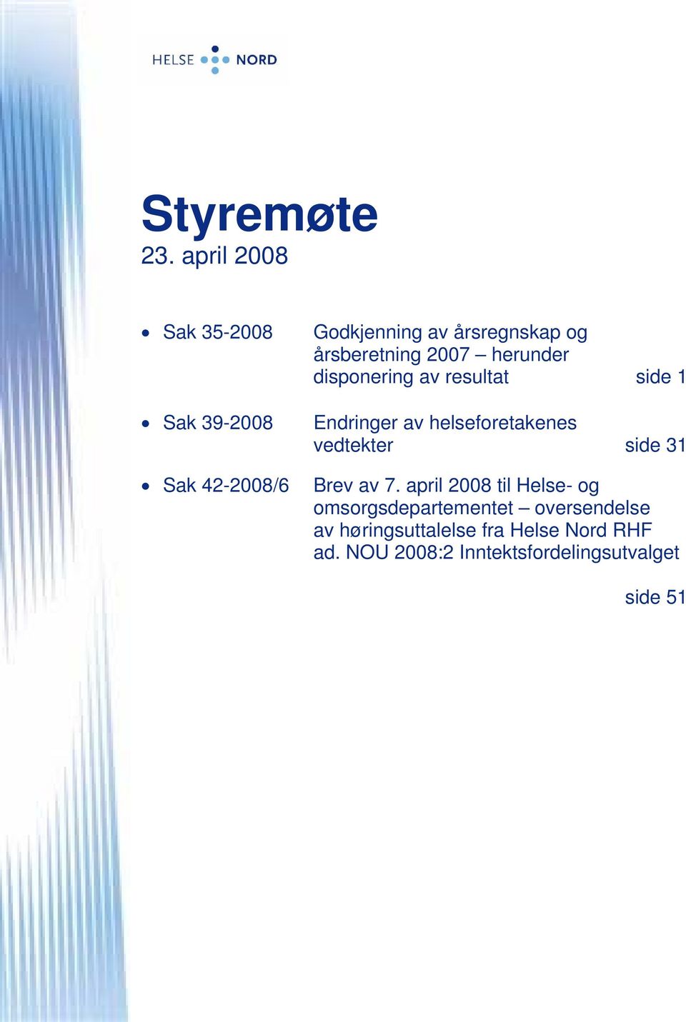 årsberetning 2007 herunder disponering av resultat side 1 Endringer av helseforetakenes