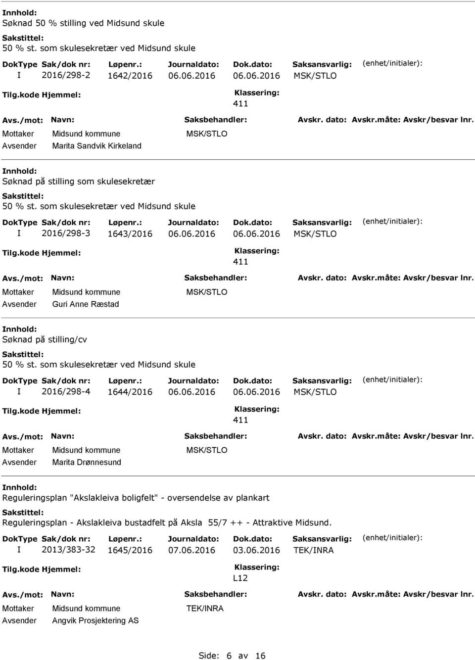 som skulesekretær ved Midsund skule 2016/298-3 1643/2016 MSK/STLO 411 Guri Anne Ræstad MSK/STLO Søknad på stilling/cv 50 % st.