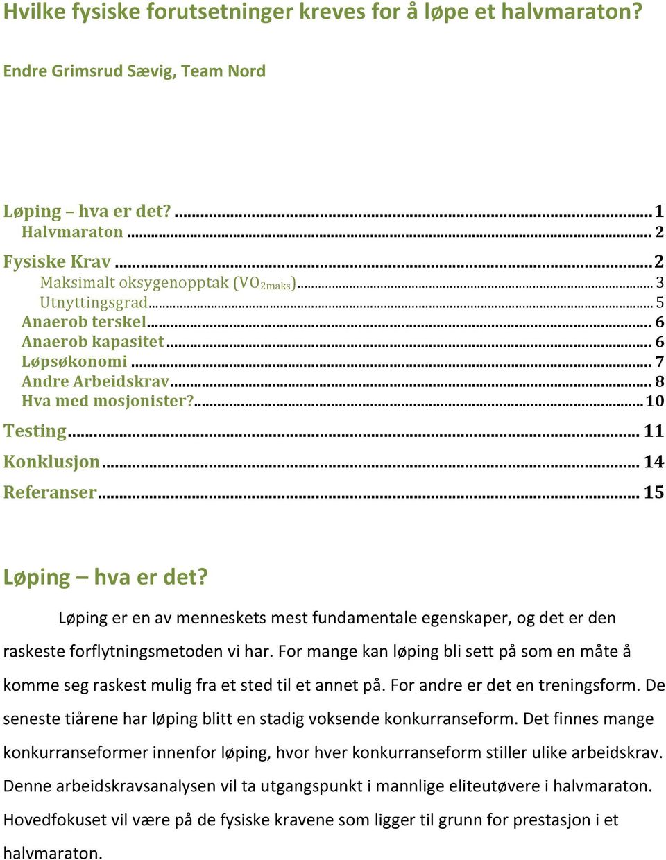 Løping er en av menneskets mest fundamentale egenskaper, og det er den raskeste forflytningsmetoden vi har.