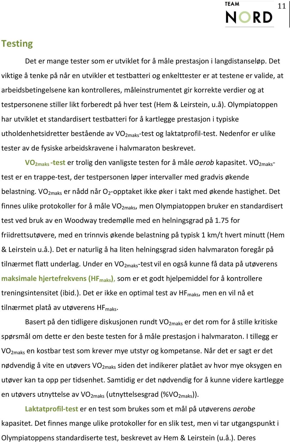 stiller likt forberedt på hver test (Hem & Leirstein, u.å).