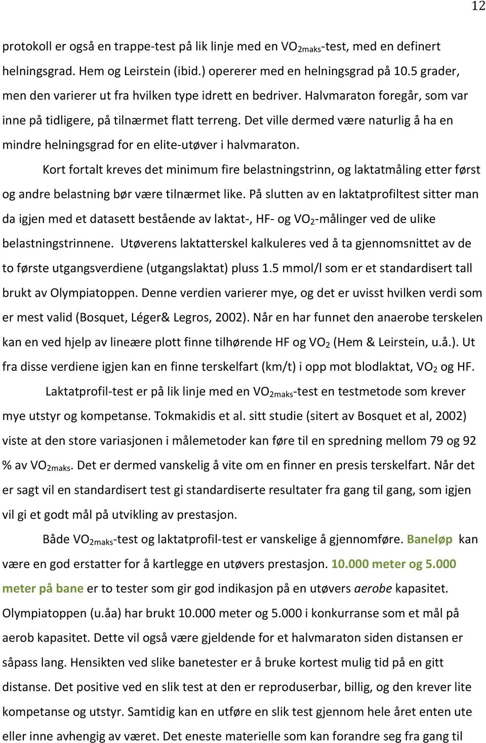 Det ville dermed være naturlig å ha en mindre helningsgrad for en elite-utøver i halvmaraton.