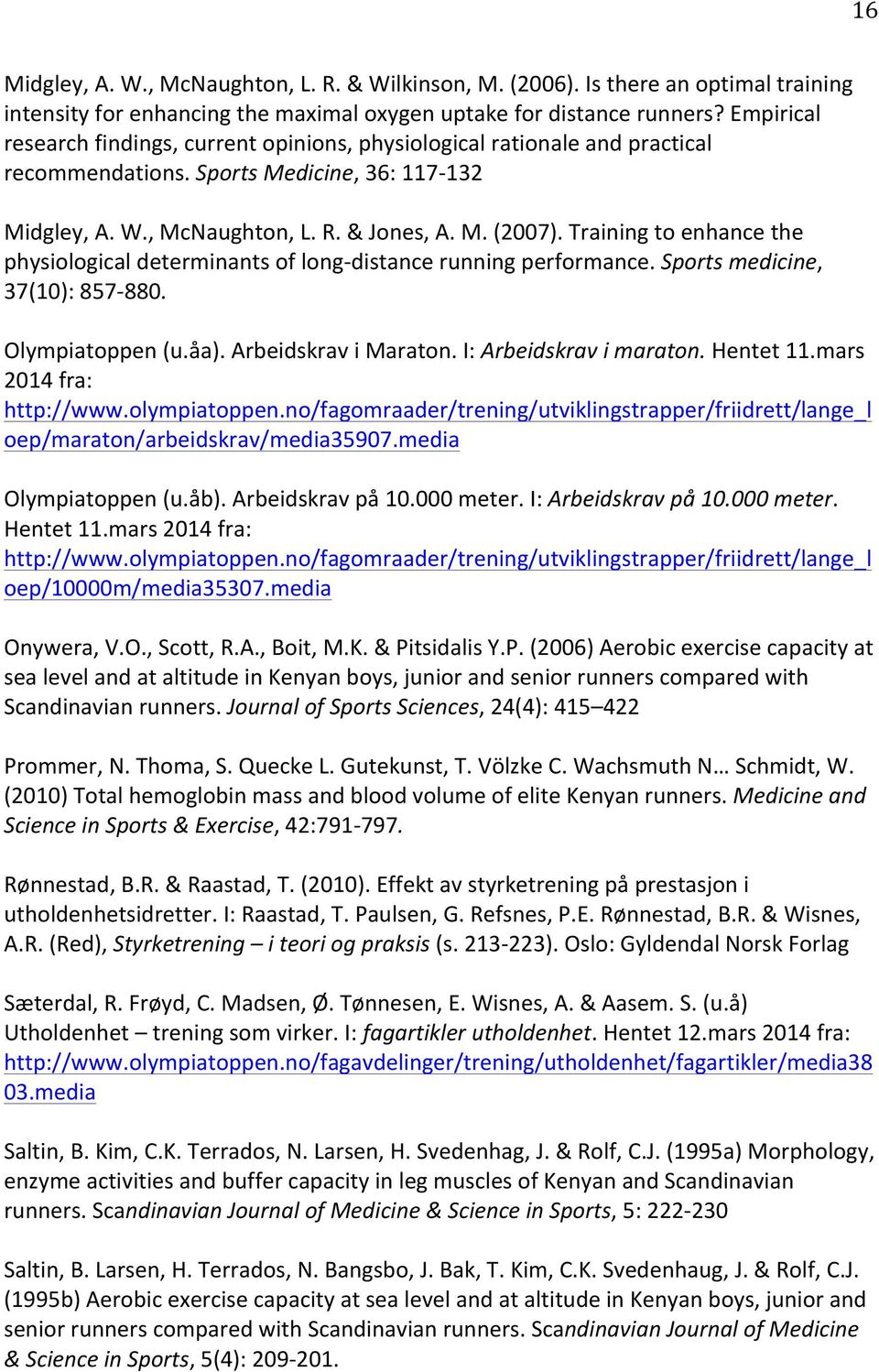 Training to enhance the physiological determinants of long-distance running performance. Sports medicine, 37(10): 857-880. Olympiatoppen (u.åa). Arbeidskrav i Maraton. I: Arbeidskrav i maraton.