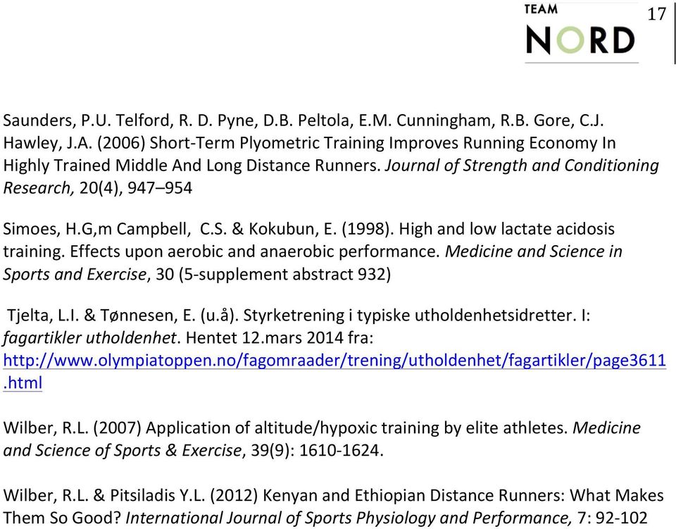 G,m Campbell, C.S. & Kokubun, E. (1998). High and low lactate acidosis training. Effects upon aerobic and anaerobic performance.