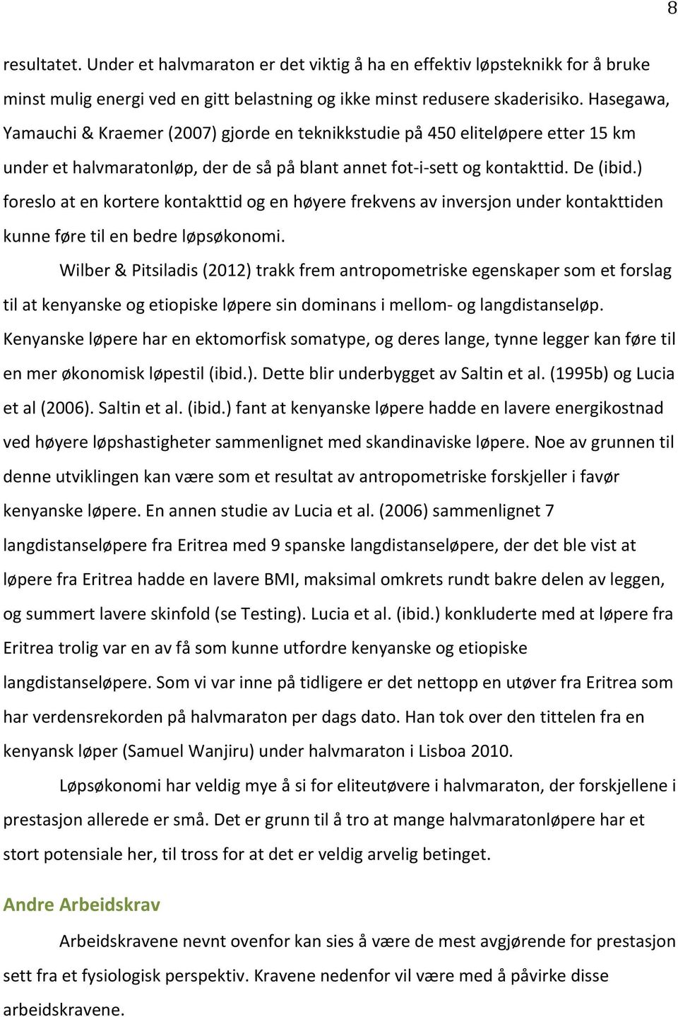 ) foreslo at en kortere kontakttid og en høyere frekvens av inversjon under kontakttiden kunne føre til en bedre løpsøkonomi.