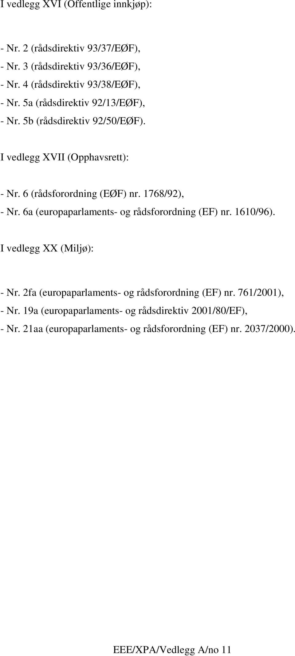 6a (europaparlaments- og rådsforordning (EF) nr. 1610/96). I vedlegg XX (Miljø): - Nr. 2fa (europaparlaments- og rådsforordning (EF) nr.