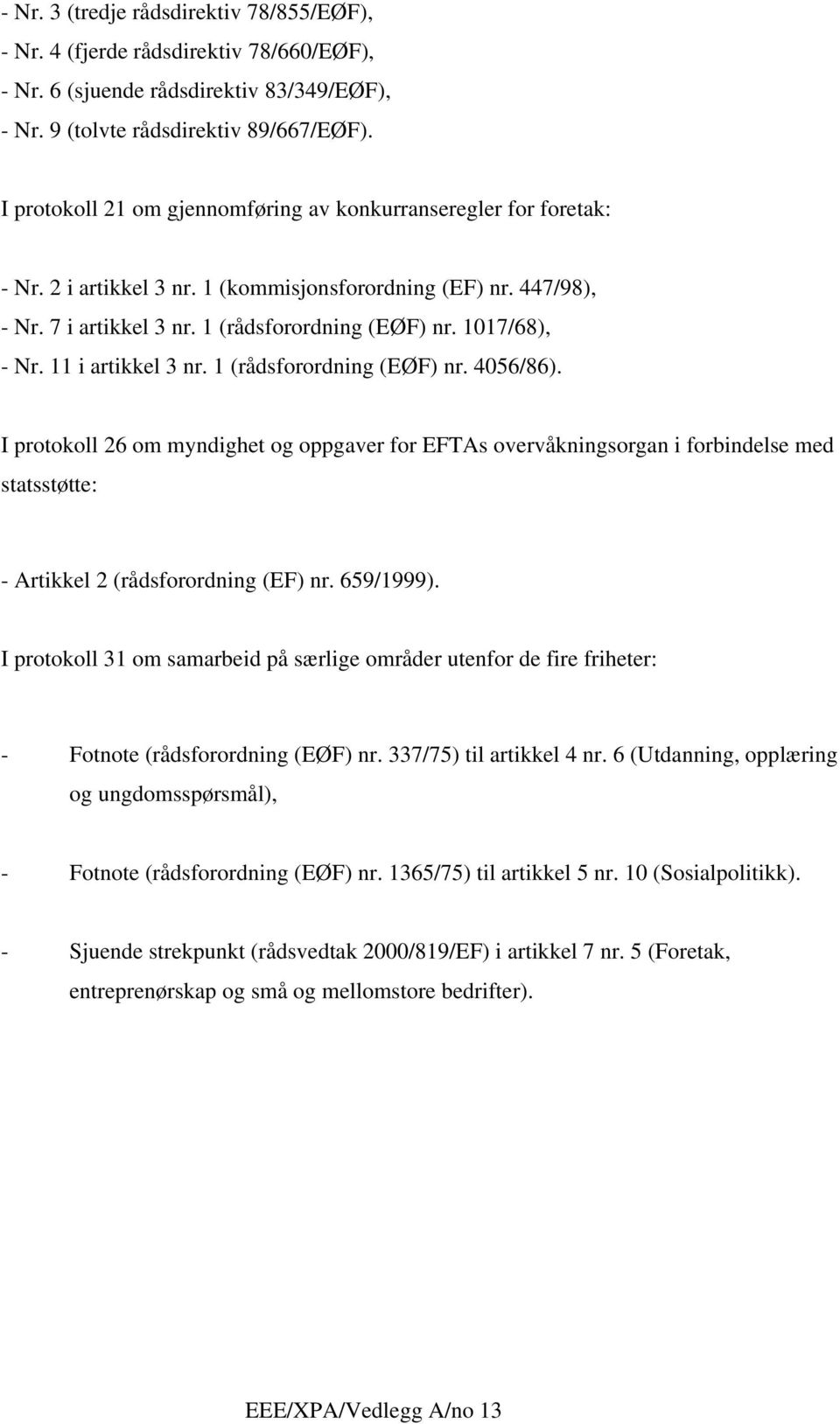 1017/68), - Nr. 11 i artikkel 3 nr. 1 (rådsforordning (EØF) nr. 4056/86).