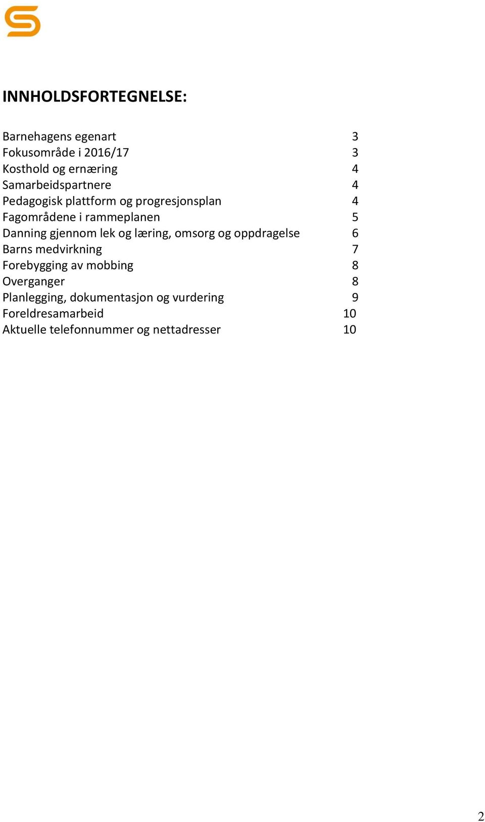 gjennom lek og læring, omsorg og oppdragelse 6 Barns medvirkning 7 Forebygging av mobbing 8