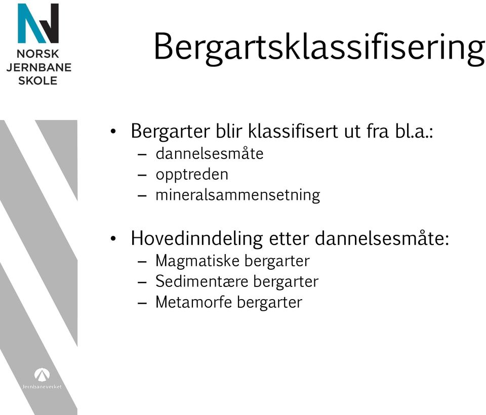 bl.a.: dannelsesmåte opptreden mineralsammensetning