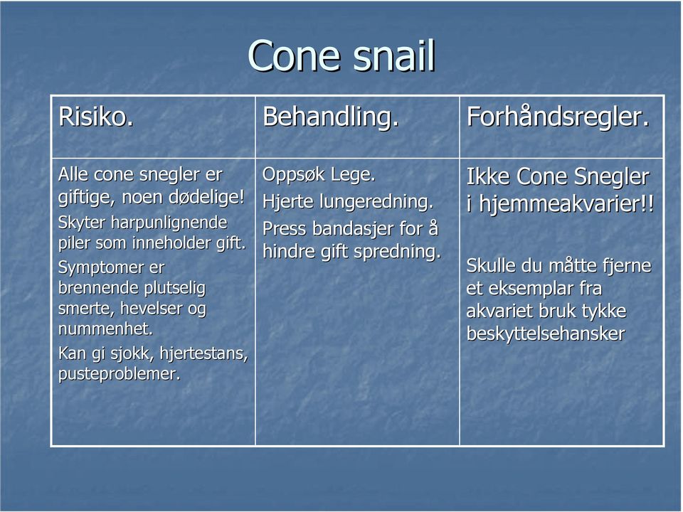 Symptomer er brennende plutselig smerte, hevelser og nummenhet.