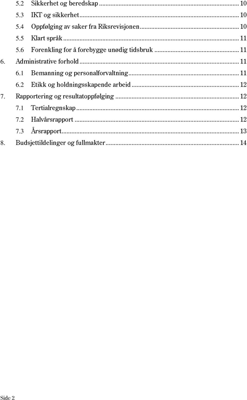 .. 11 6.2 Etikk og holdningsskapende arbeid... 12 7. Rapportering og resultatoppfølging... 12 7.1 Tertialregnskap.