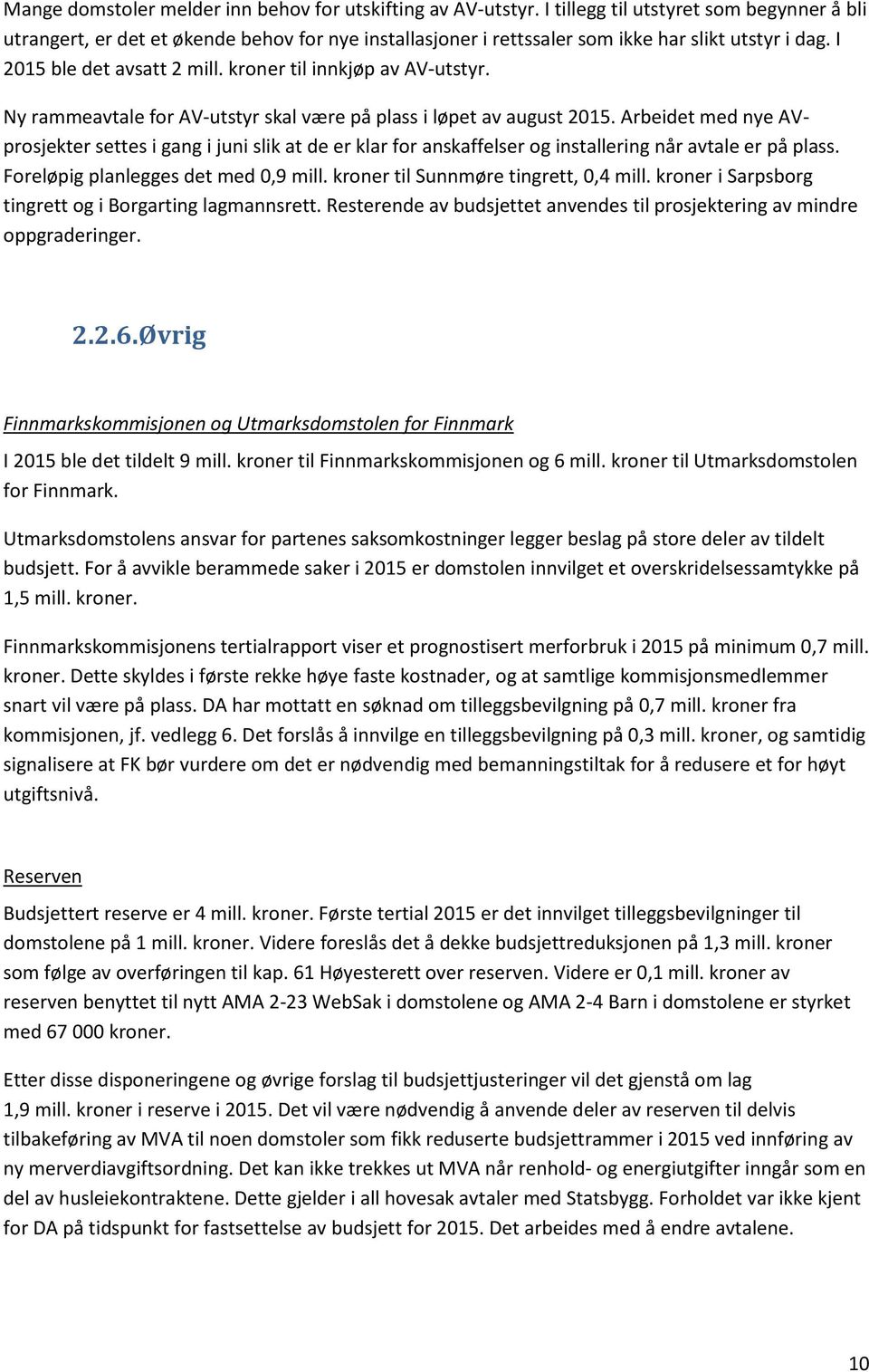 kroner til innkjøp av AV-utstyr. Ny rammeavtale for AV-utstyr skal være på plass i løpet av august 2015.