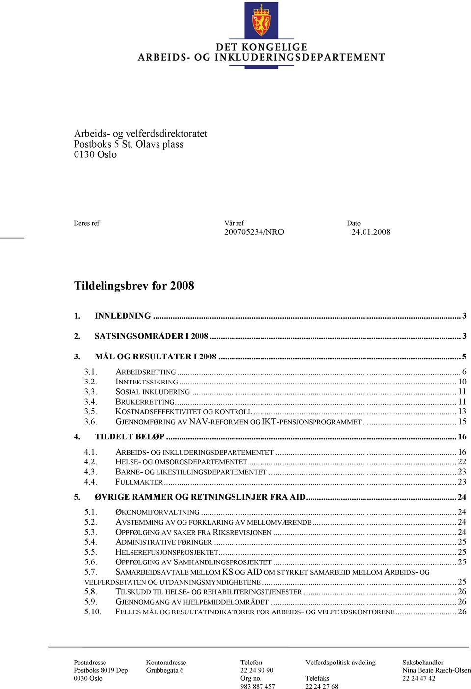 .. 15 4. TILDELT BELØP... 16 4.1. ARBEIDS- OG INKLUDERINGSDEPARTEMENTET... 16 4.2. HELSE- OG OMSORGSDEPARTEMENTET... 22 4.3. BARNE- OG LIKESTILLINGSDEPARTEMENTET... 23 4.4. FULLMAKTER... 23 5.