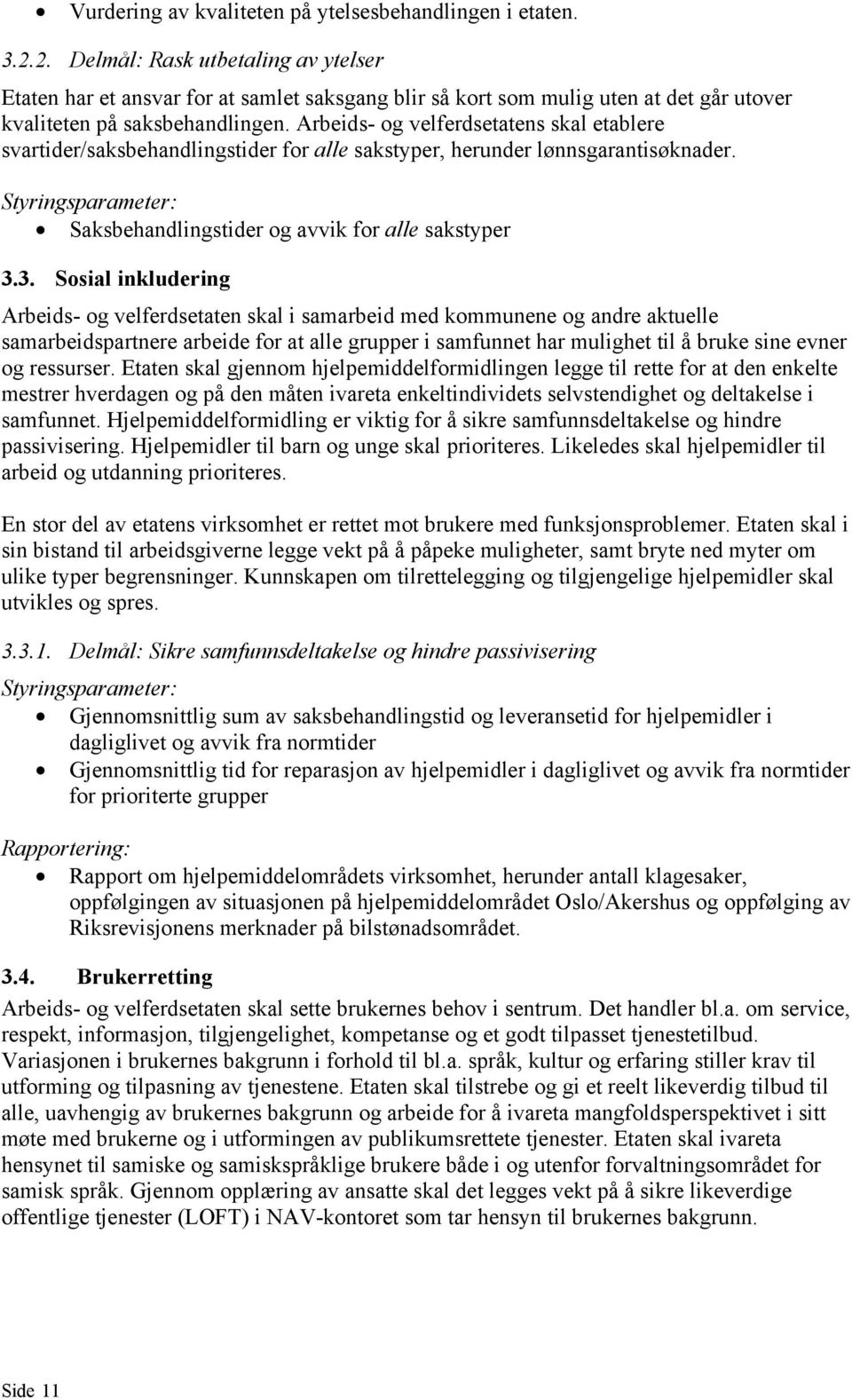 Arbeids- og velferdsetatens skal etablere svartider/saksbehandlingstider for alle sakstyper, herunder lønnsgarantisøknader. Styringsparameter: Saksbehandlingstider og avvik for alle sakstyper 3.