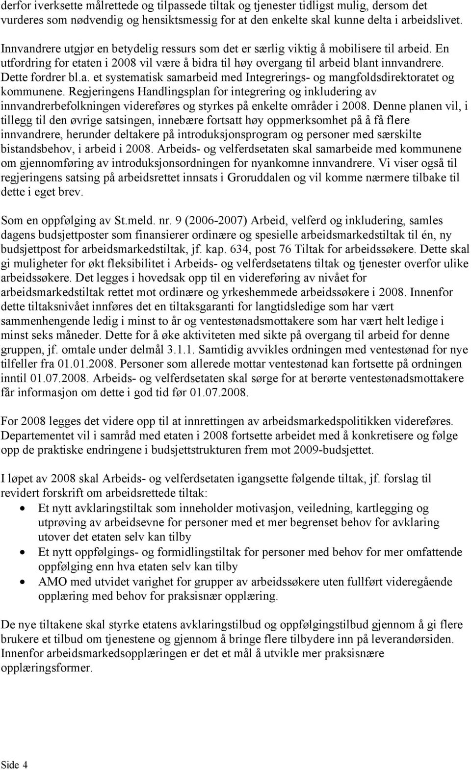 Dette fordrer bl.a. et systematisk samarbeid med Integrerings- og mangfoldsdirektoratet og kommunene.