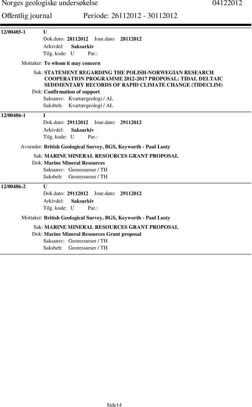 CHANGE (TIDECLIM) Dok: Confirmation of support Saksansv: Kvartærgeologi / AL Saksbeh: Kvartærgeologi / AL 12/00486-1 I Dok.dato: 29112012 Jour.