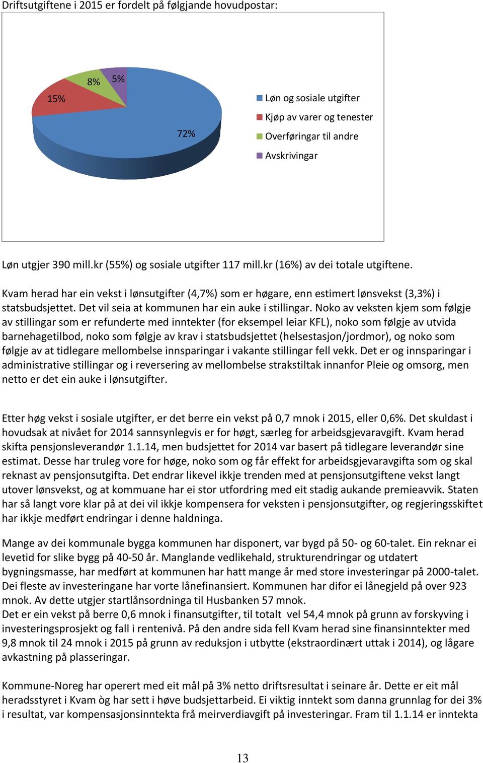 Det vil seia at kommunen har ein auke i stillingar.