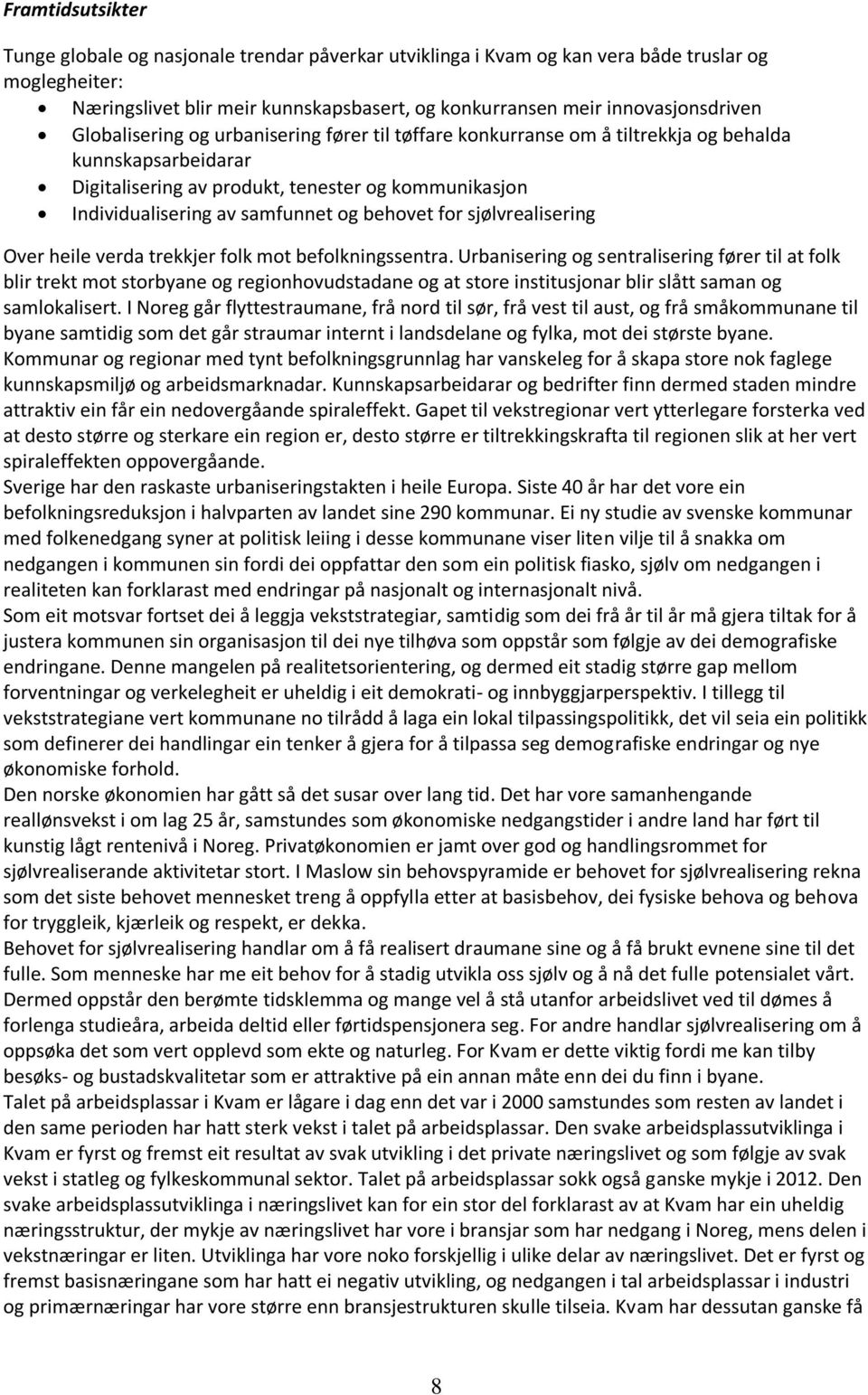 behovet for sjølvrealisering Over heile verda trekkjer folk mot befolkningssentra.