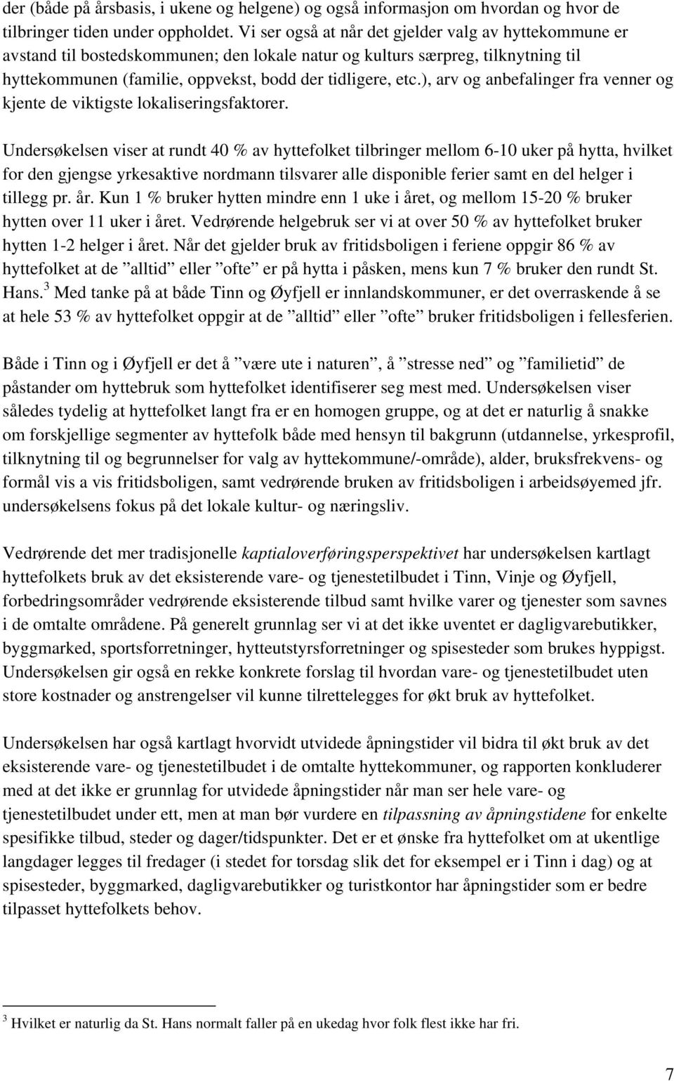 ), arv og anbefalinger fra venner og kjente de viktigste lokaliseringsfaktorer.