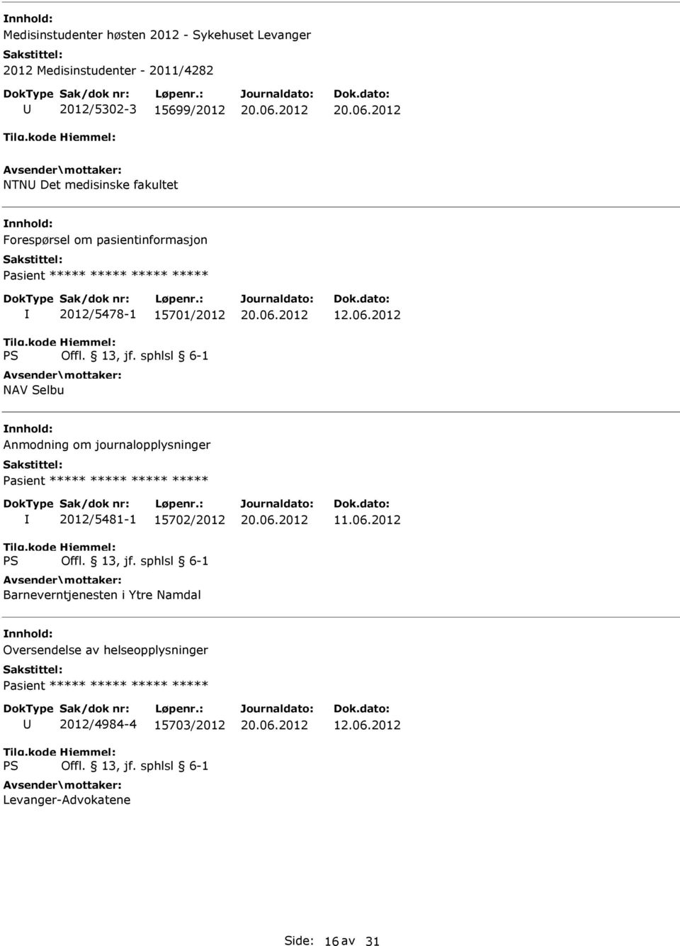 2012 Anmodning om journalopplysninger Pasient ***** ***** ***** ***** 2012/5481-1 15702/2012 Barneverntjenesten i Ytre Namdal