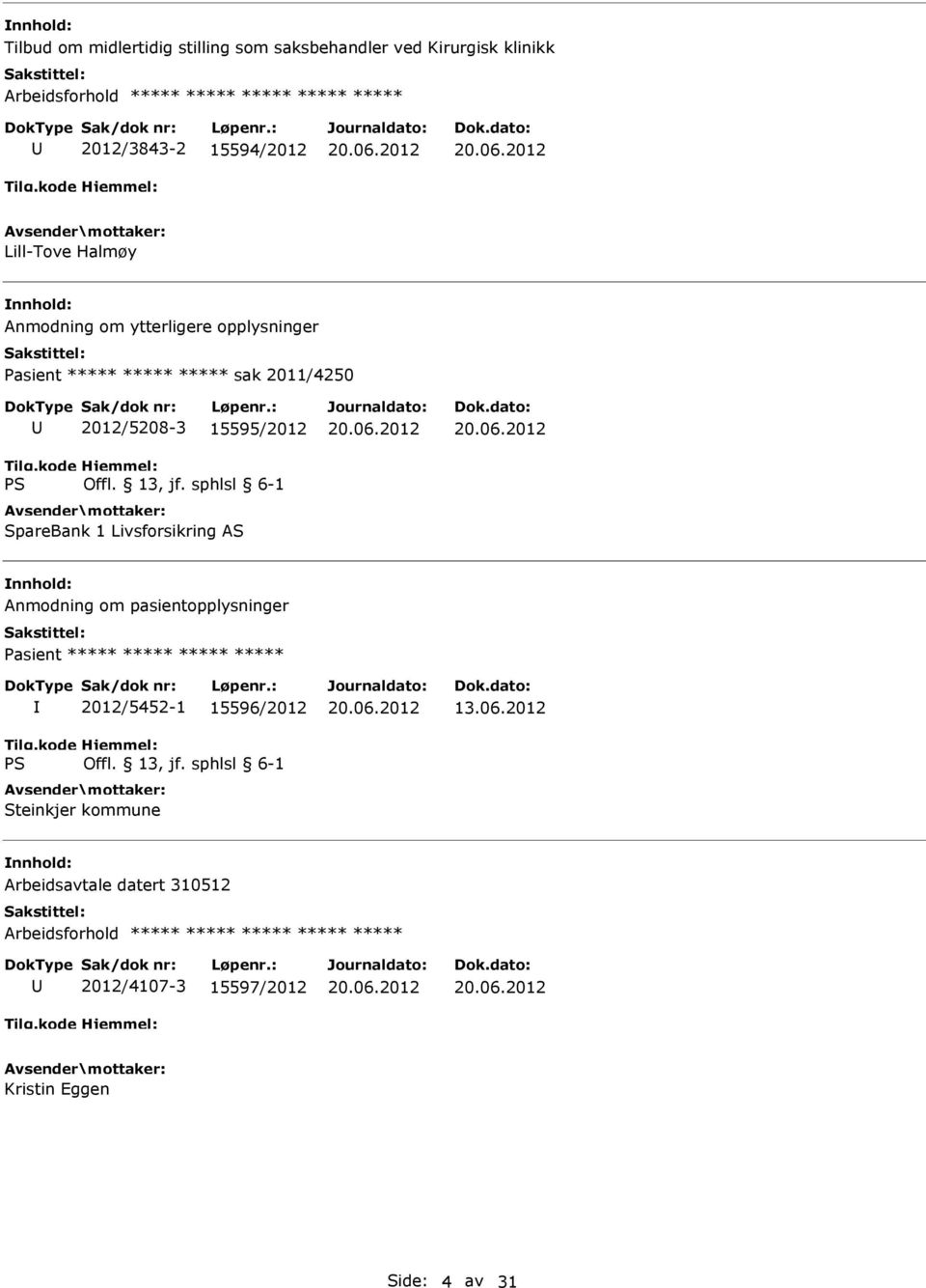 SpareBank 1 Livsforsikring AS Anmodning om pasientopplysninger Pasient ***** ***** ***** ***** 2012/5452-1