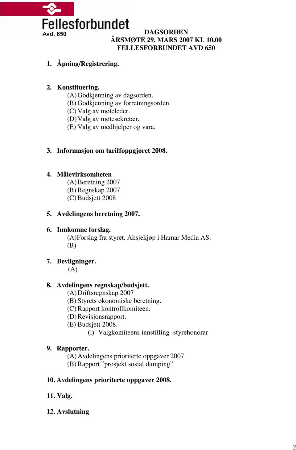 Avdelingens beretning 2007. 6. Innkomne forslag. (A) Forslag fra styret. Aksjekjøp i Hamar Media AS. (B) 7. Bevilgninger. (A) 8. Avdelingens regnskap/budsjett.