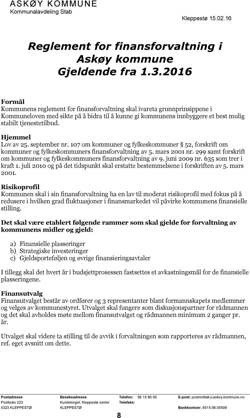 Hjemmel Lov av 25. september nr. 107 om kommuner og fylkeskommuner 52, forskrift om kommuner og fylkeskommuners finansforvaltning av 5. mars 2001 nr.