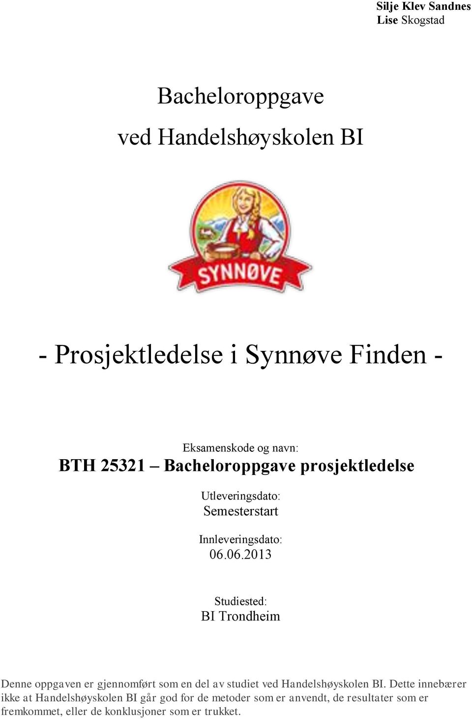 06.2013 Studiested: BI Trondheim Denne oppgaven er gjennomført som en del av studiet ved Handelshøyskolen BI.