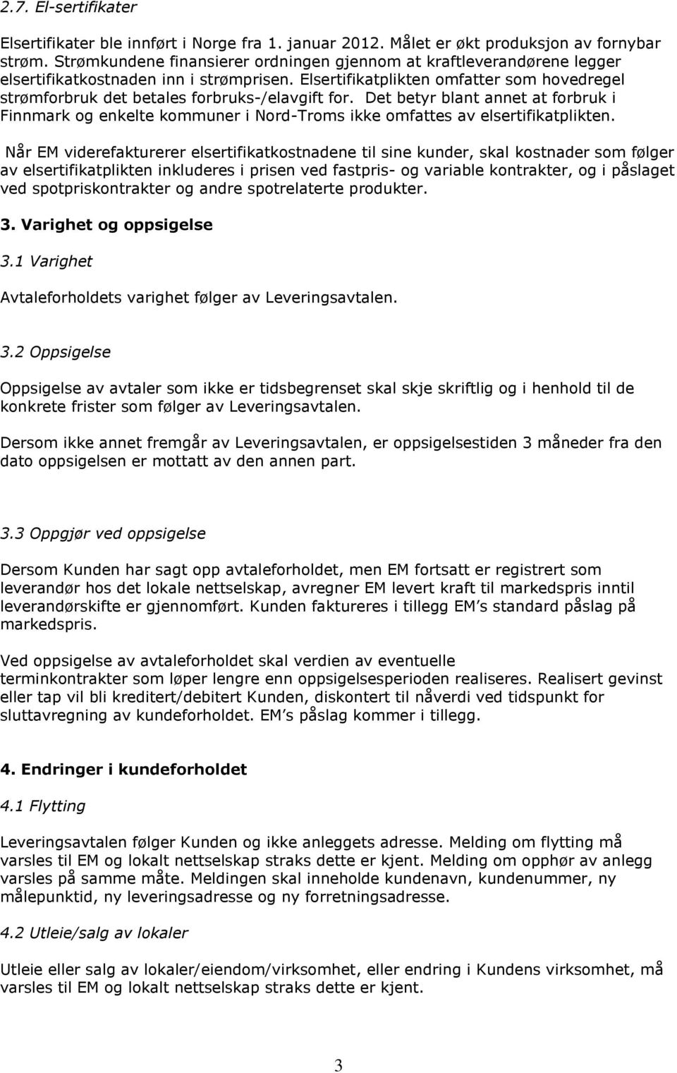 Elsertifikatplikten omfatter som hovedregel strømforbruk det betales forbruks-/elavgift for.