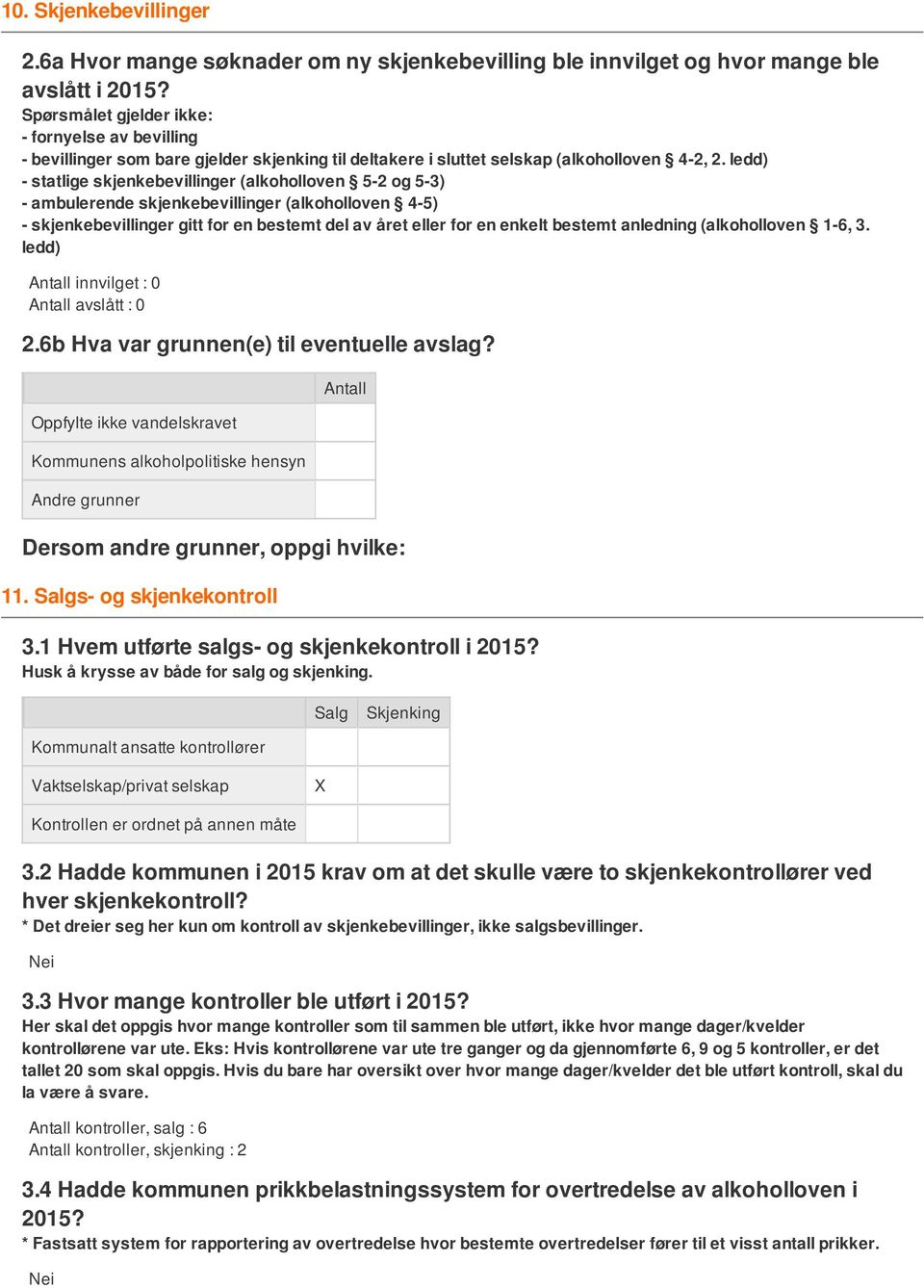 ledd) - statlige skjenkebevillinger (alkoholloven 5-2 og 5-3) - ambulerende skjenkebevillinger (alkoholloven 4-5) - skjenkebevillinger gitt for en bestemt del av året eller for en enkelt bestemt