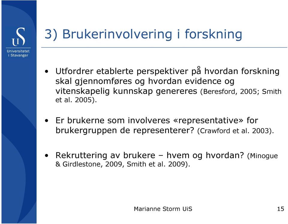 2005). Er brukerne som involveres «representative» for brukergruppen de representerer?