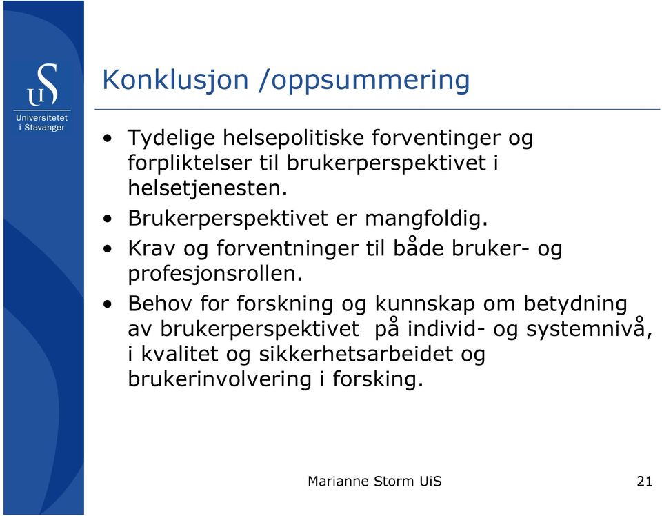 Krav og forventninger til både bruker- og profesjonsrollen.