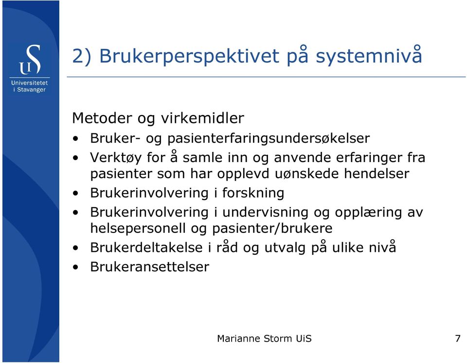 har opplevd uønskede hendelser Brukerinvolvering i forskning Brukerinvolvering i undervisning