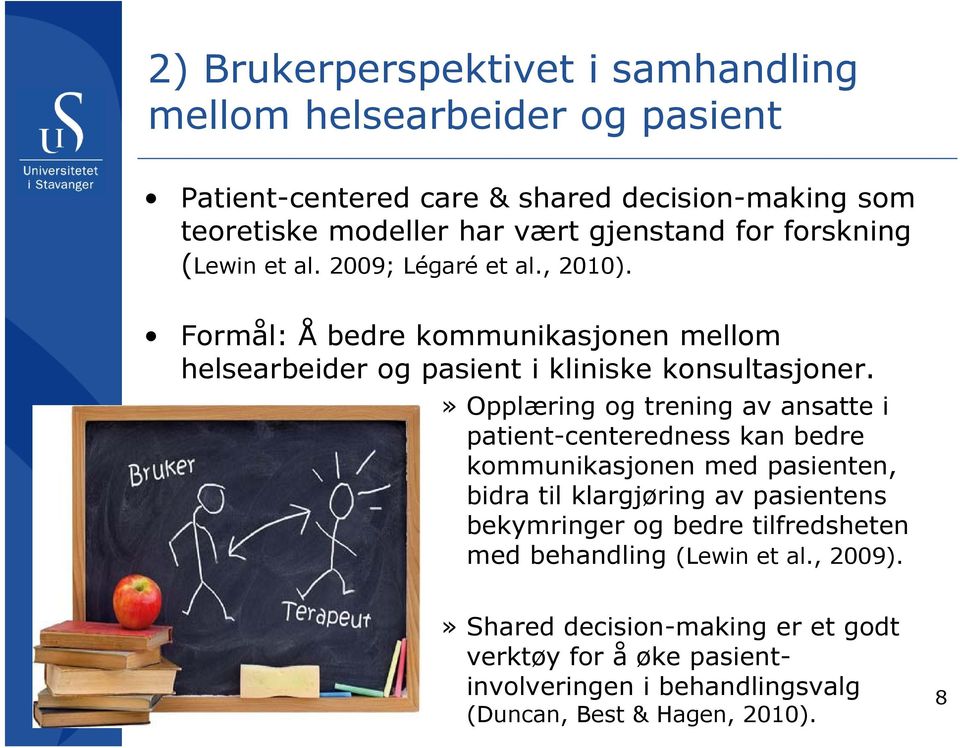 » Opplæring og trening av ansatte i patient-centeredness kan bedre kommunikasjonen med pasienten, bidra til klargjøring av pasientens bekymringer og bedre