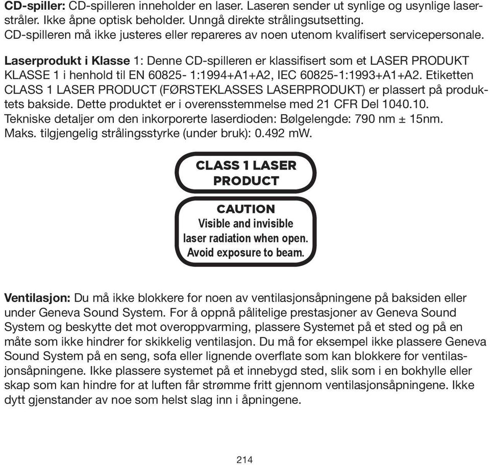 Laserprodukt i Klasse 1: Denne CD-spilleren er klassifisert som et LASER PRODUKT KLASSE 1 i henhold til EN 60825-1:1994+A1+A2, IEC 60825-1:1993+A1+A2.