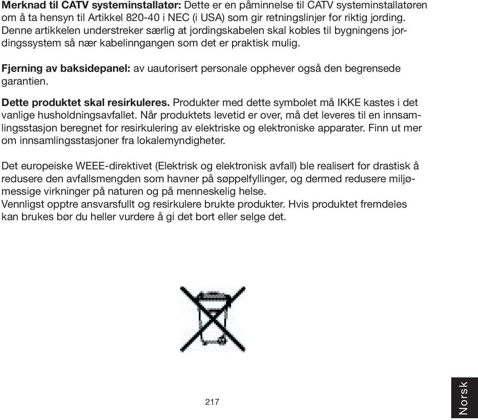 Fjerning av baksidepanel: av uautorisert personale opphever også den begrensede garantien. Dette produktet skal resirkuleres.