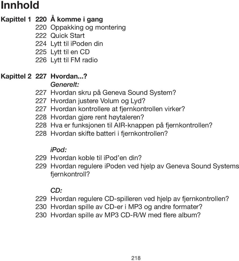 Hvordan gjøre rent høytaleren? Hva er funksjonen til AIR-knappen på fjernkontrollen? Hvordan skifte batteri i fjernkontrollen? ipod: Hvordan koble til ipod en din?