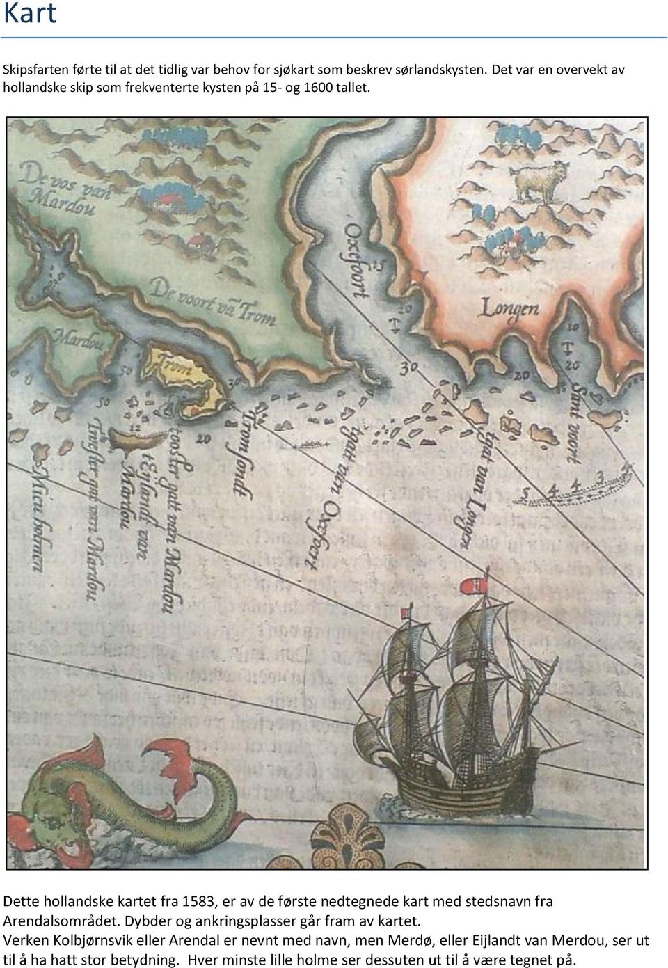Dette hollandske kartet fra 1583, er av de første nedtegnede kart med stedsnavn fra Arendalsområdet.