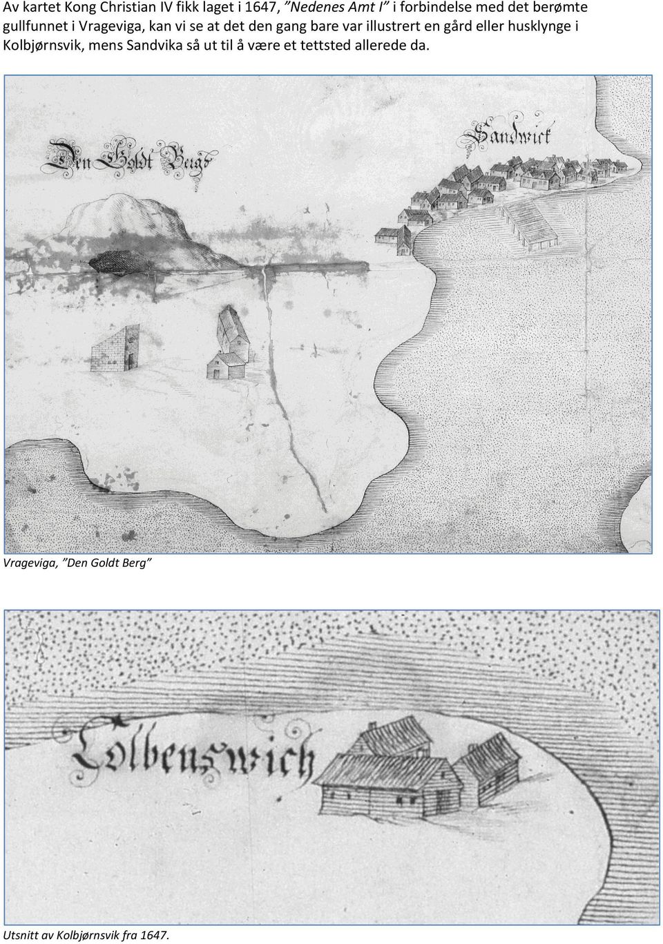 illustrert en gård eller husklynge i Kolbjørnsvik, mens Sandvika så ut til å