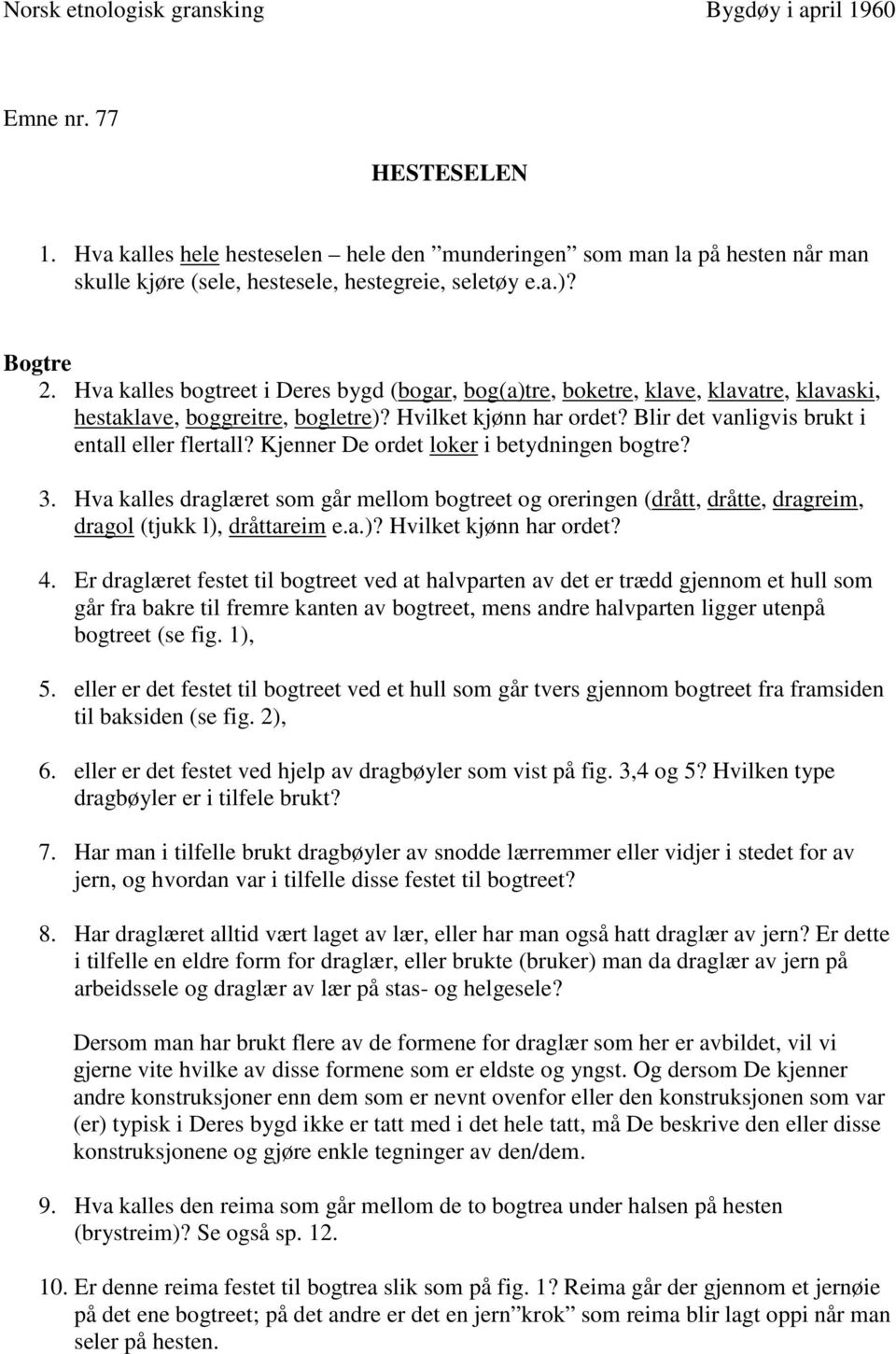 Hva kalles bogtreet i Deres bygd (bogar, bog(a)tre, boketre, klave, klavatre, klavaski, hestaklave, boggreitre, bogletre)? Hvilket kjønn har ordet? Blir det vanligvis brukt i entall eller flertall?