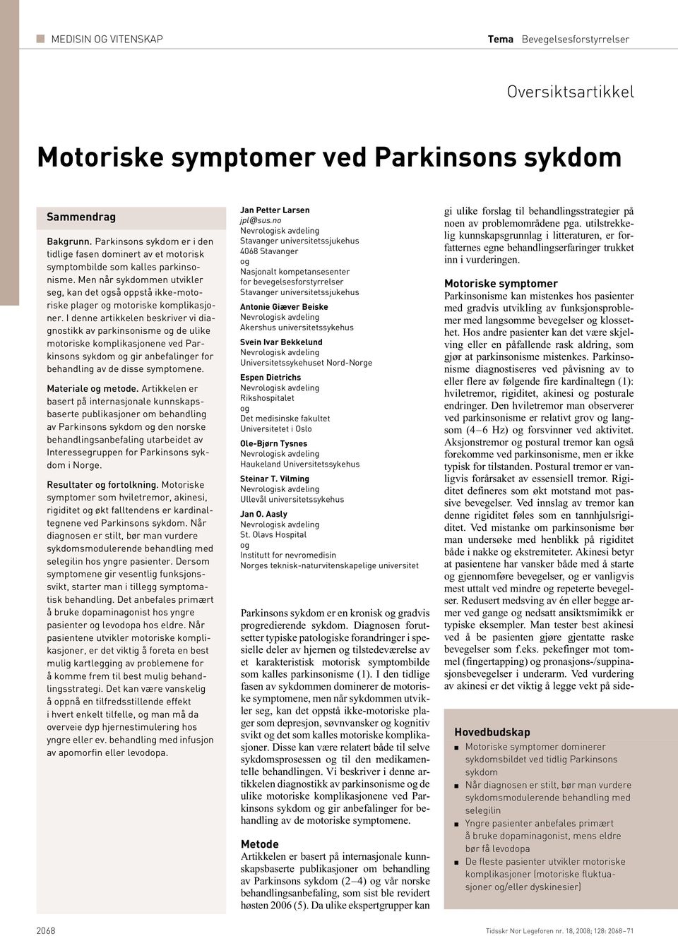 Men når sykdommen utvikler seg, kan det også oppstå ikke-motoriske plager og motoriske komplikasjoner.