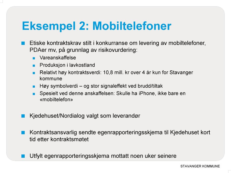 kr over 4 år kun for Stavanger kommune Høy symbolverdi og stor signaleffekt ved brudd/tiltak Spesielt ved denne anskaffelsen: Skulle ha iphone,