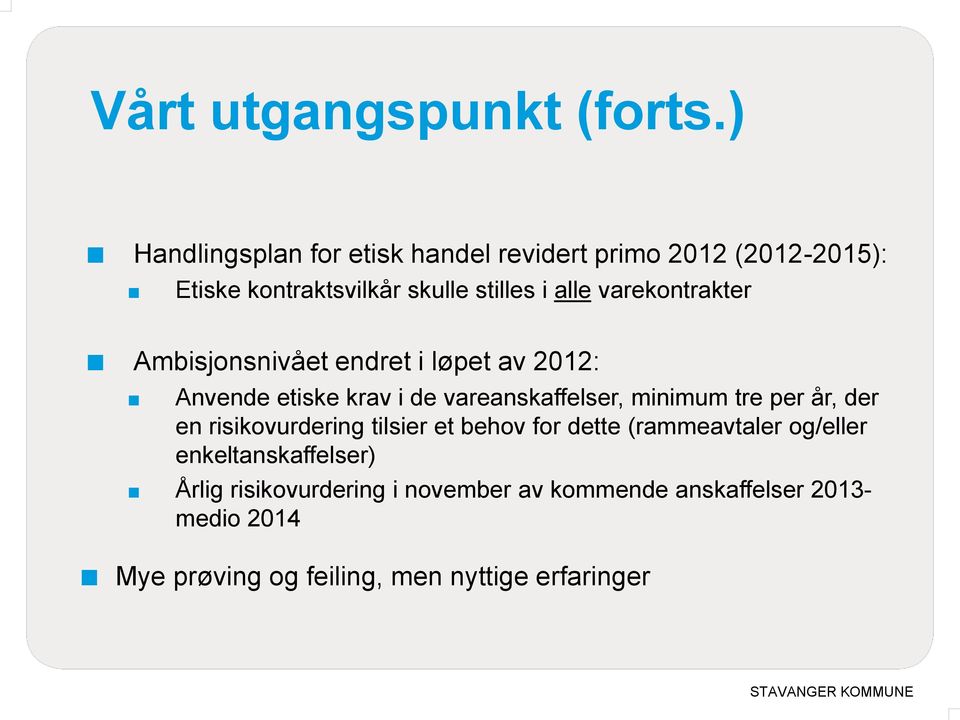 varekontrakter Ambisjonsnivået endret i løpet av 2012: Anvende etiske krav i de vareanskaffelser, minimum tre per