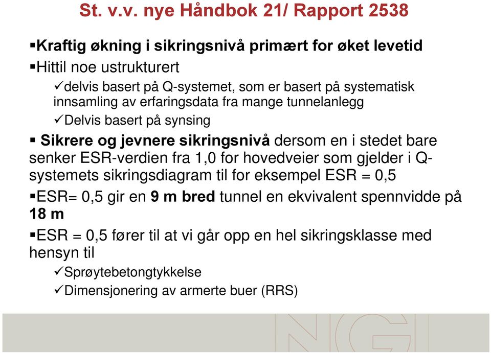 på systematisk innsamling av erfaringsdata fra mange tunnelanlegg Delvis basert på synsing Sikrere og jevnere sikringsnivå dersom en i stedet bare senker