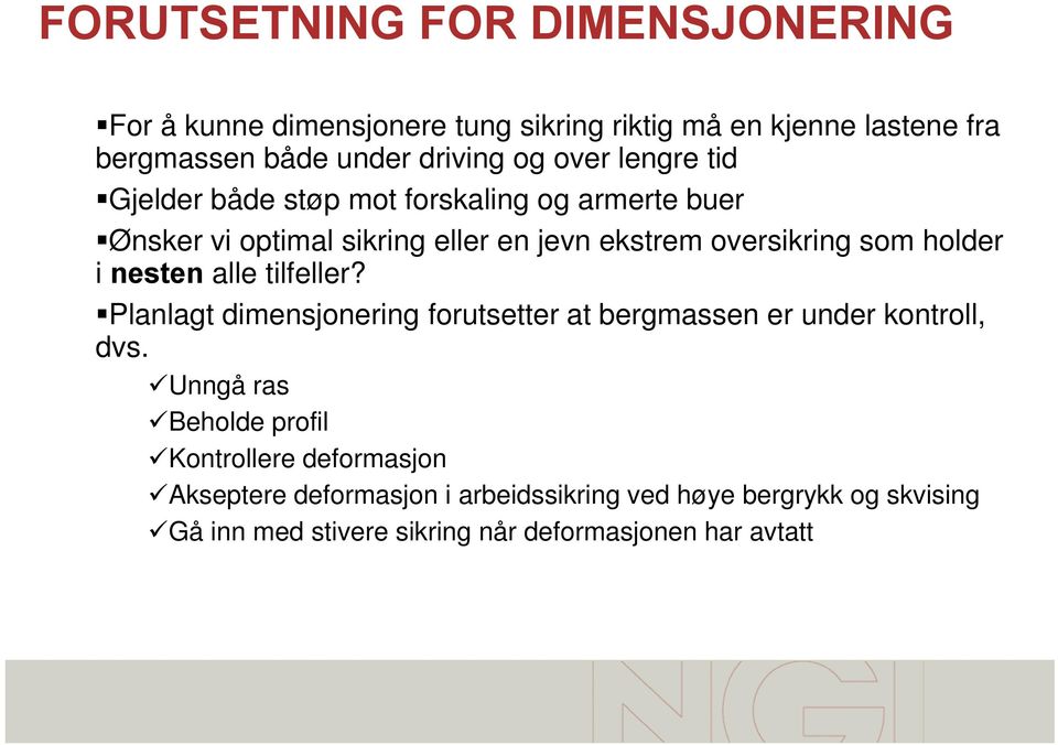 i nesten alle tilfeller? Planlagt dimensjonering forutsetter at bergmassen er under kontroll, dvs.