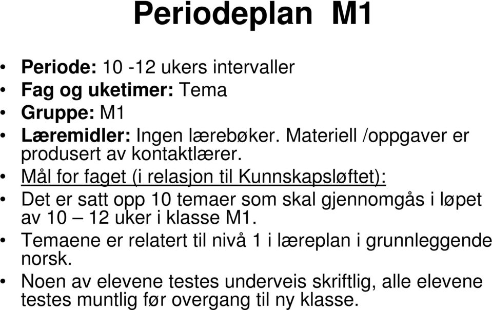 Mål for faget (i relasjon til Kunnskapsløftet): Det er satt opp 10 temaer som skal gjennomgås i løpet av 10 12